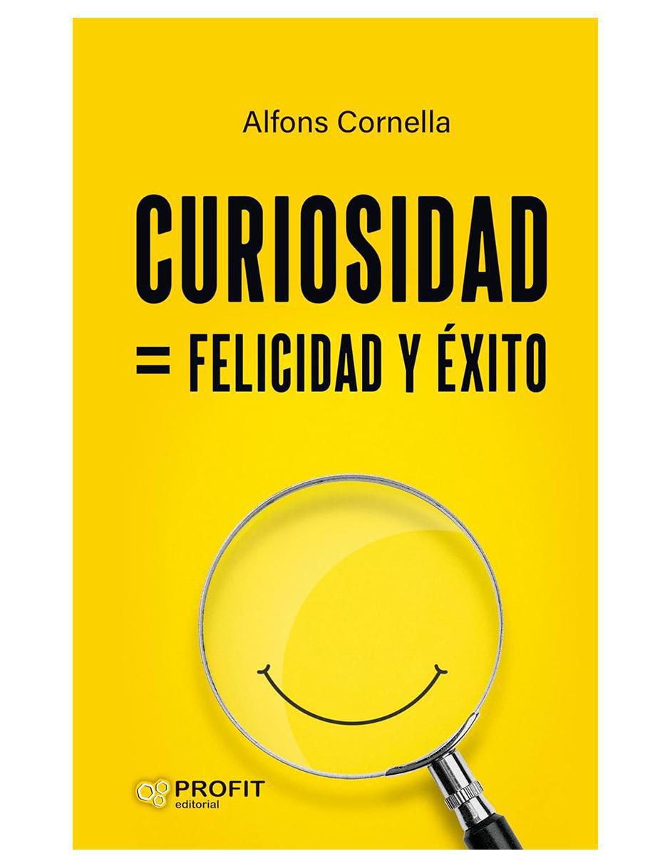 Libro Curiosidad = Felicidad y Éxito de Alfons Cornella Libro Curiosidad = Felicidad y Éxito de Alfons Cornella