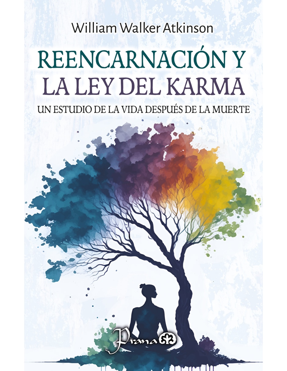 Libro Reencarnación y la Ley del Karma: Un Estudio de la Vida Después de la Muerte de William Walker Atkinson Libro Reencarnación y la Ley del Karma: Un Estudio de la Vida Después de la Muerte de William Walker Atkinson