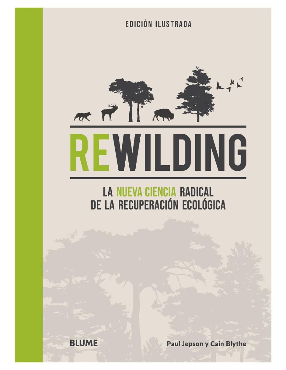 Libro Rewilding: La Nueva Ciencia Radical de la Recuperación Ecológica de Paul Jepson / Cain Blythe Libro Rewilding: La Nueva Ciencia Radical de la Recuperación Ecológica de Paul Jepson / Cain Blythe