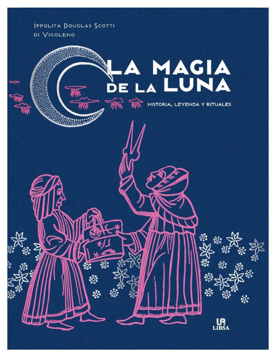 Libro La Magia del la Luna: Historia, Leyenda y Rituales de Ippolita Douglas Scotti di Vigoleno