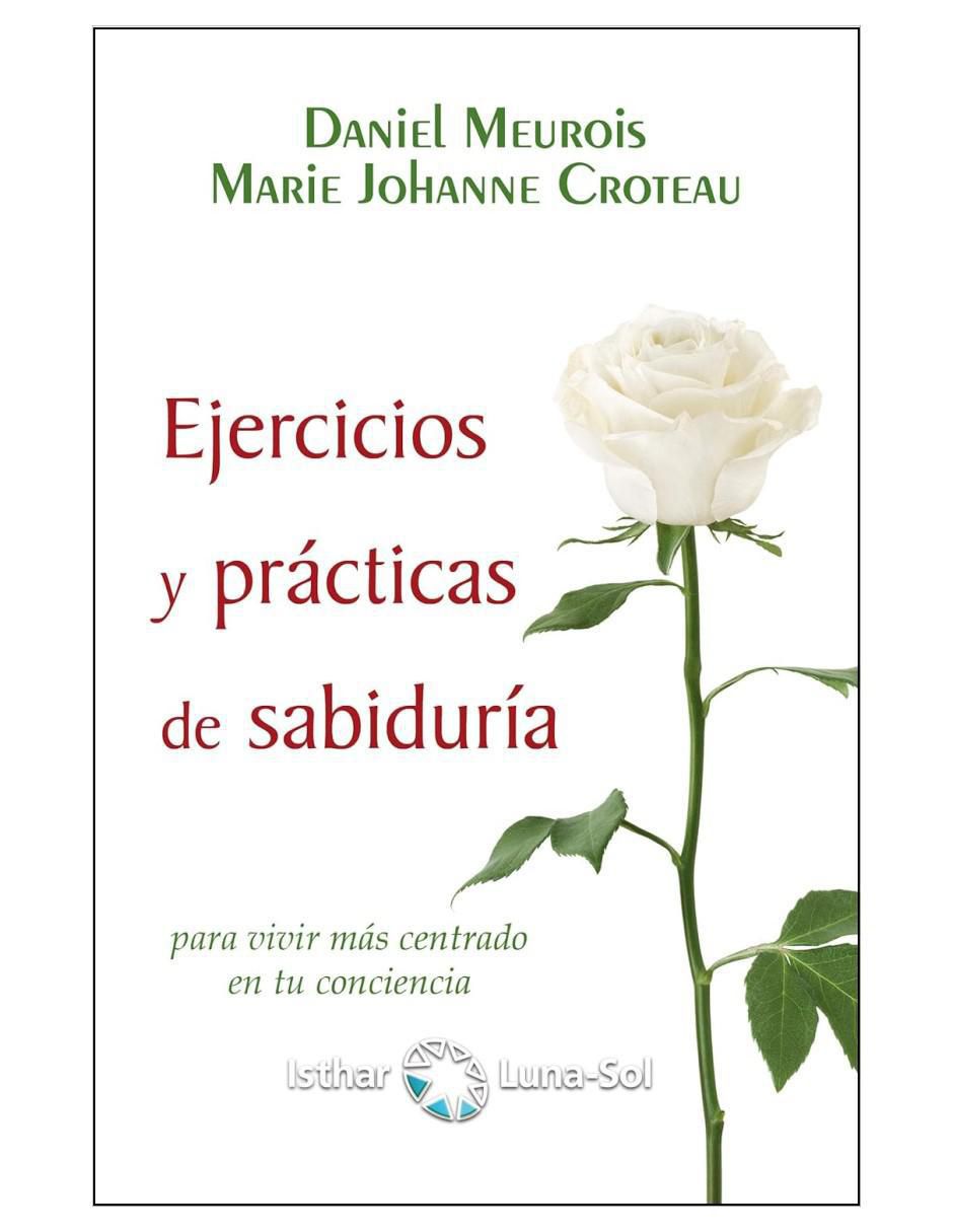Libro Ejercicios Y Prácticas De Sabiduría de Daniel Meurois Y Marie Johanne Croteau-Meurois