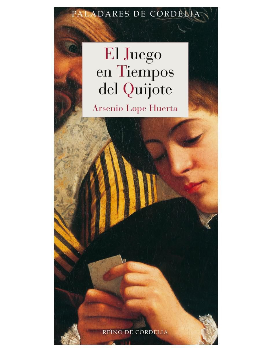 Libro El Juego en Tiempos del Quijote de Arsenio Lope Huerta