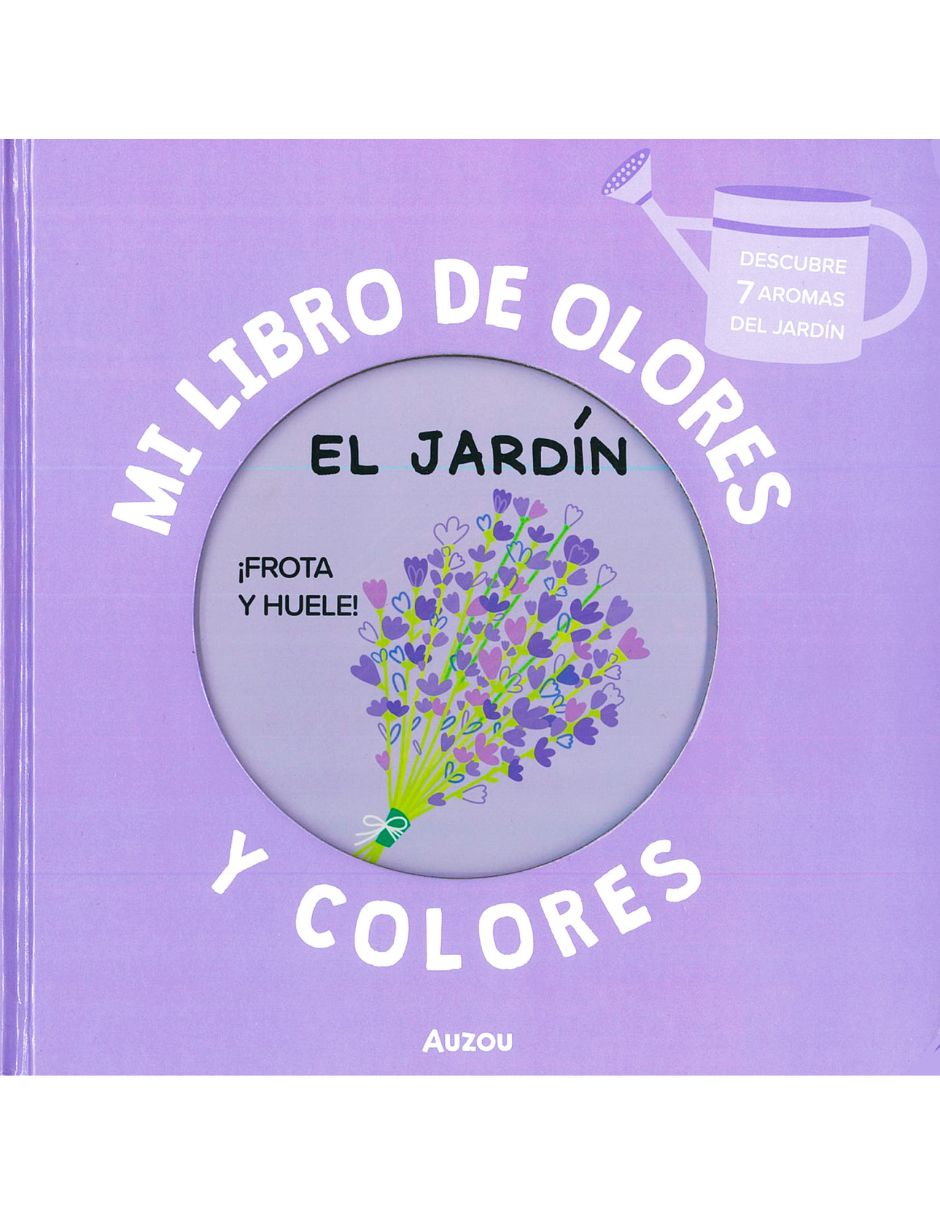Mi Libro de Olores y Colores: El Jardín de Auzou Mi Libro de Olores y Colores: El Jardín de Auzou