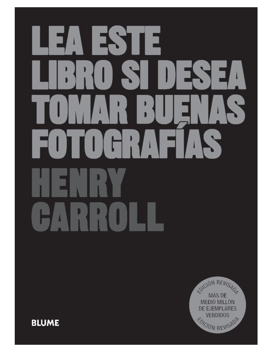 Lea Este Libro Si Desea Tomar Buenas Fotografías de Henry Carroll