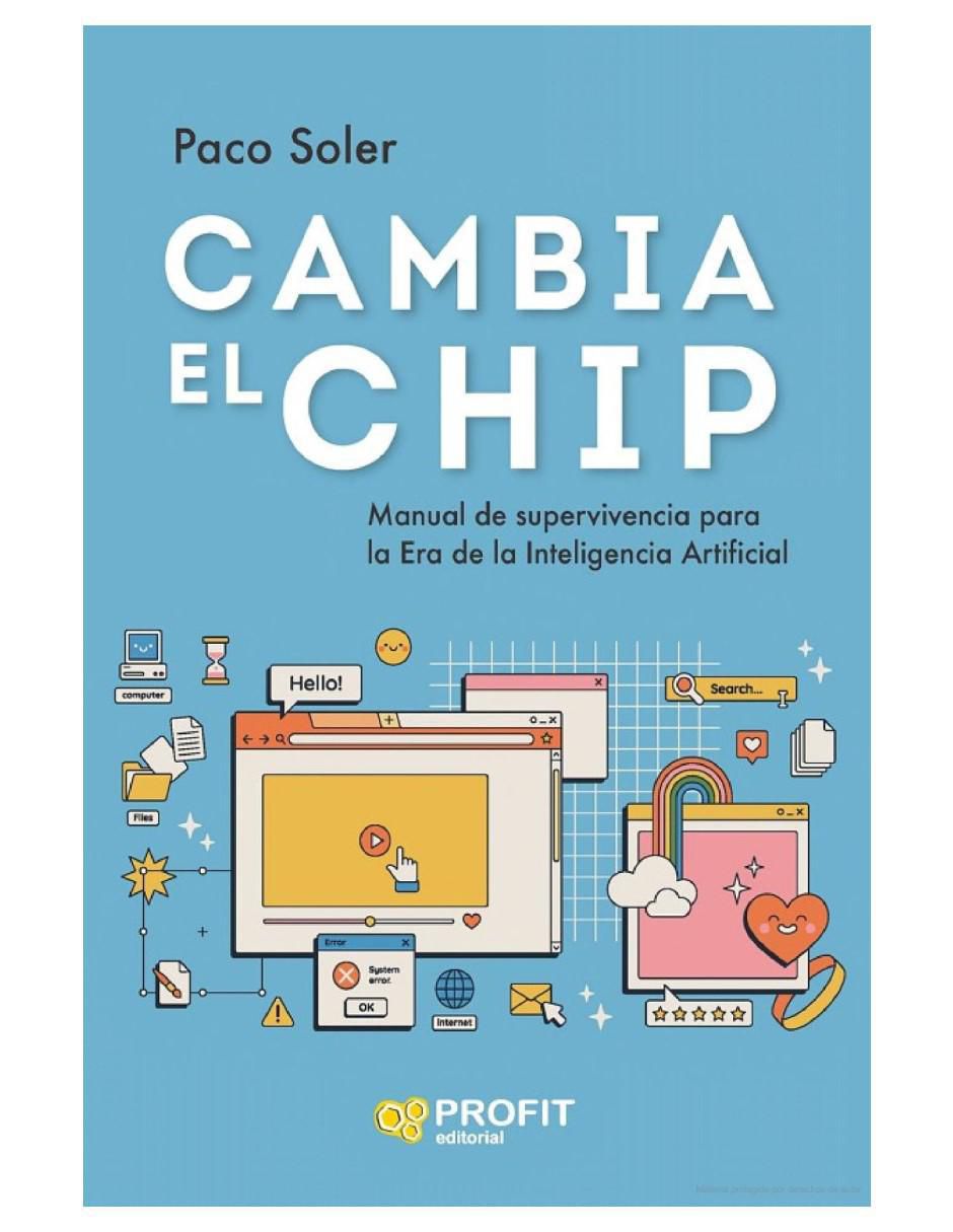 Libro Cambia El Chip - Manual De Supervivencia Para La Era De La IA de Paco Soler 2