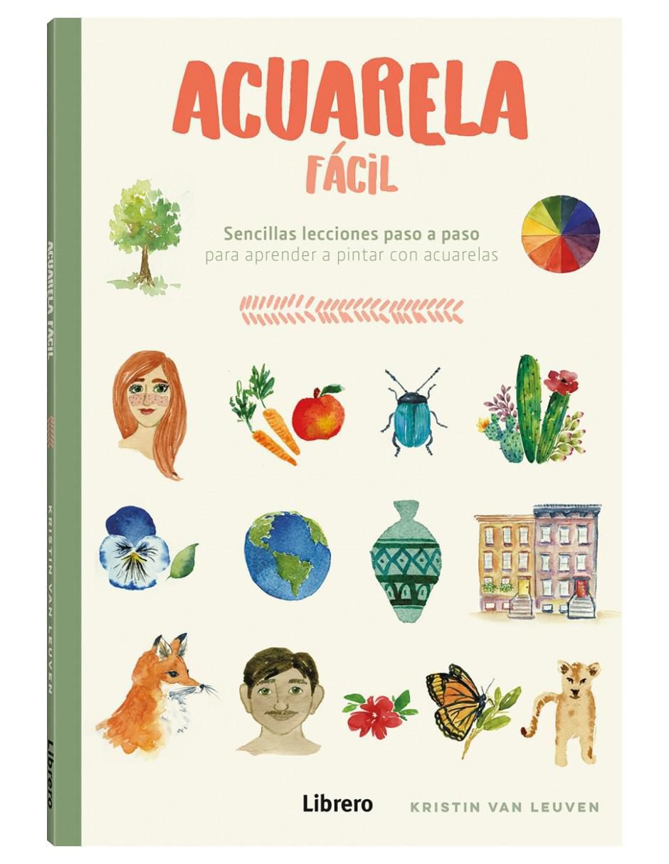 Libro Acuarela Fácil - Sencillas Lecciones Paso A Paso de Kristin Van Leuven