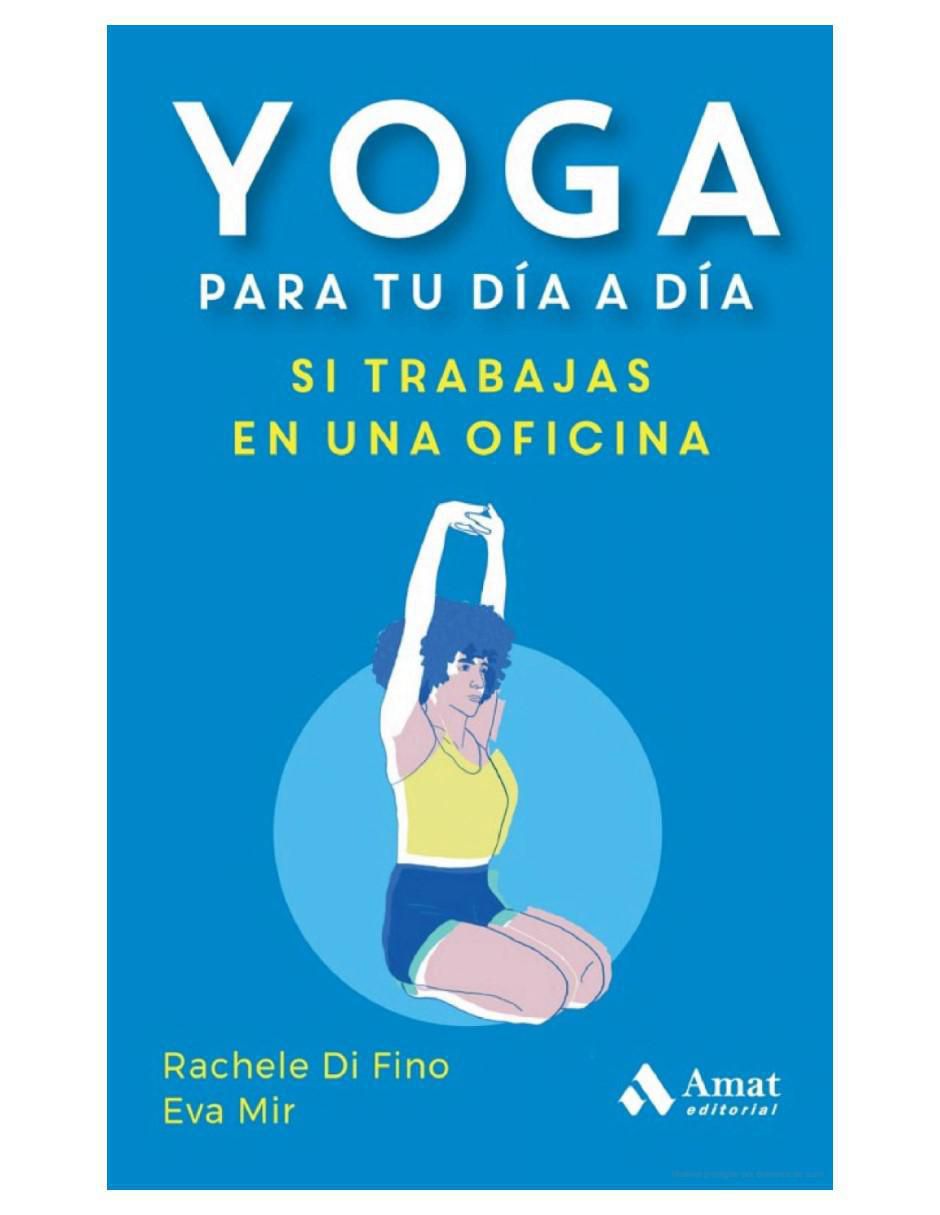 Libro Yoga Para Tu Día A Día, Si Trabajas En Una Oficina de Rachele Di Fino Y Eva Mir 2