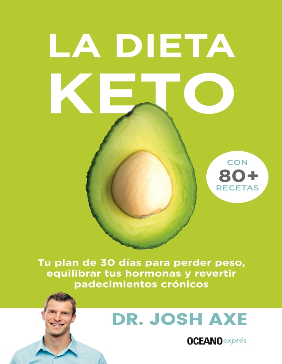 Libro La Dieta Keto: Tu plan de 30 días para perder peso, equilibrar tus hormonas y revertir padecimientos crónicos de Josh Axe