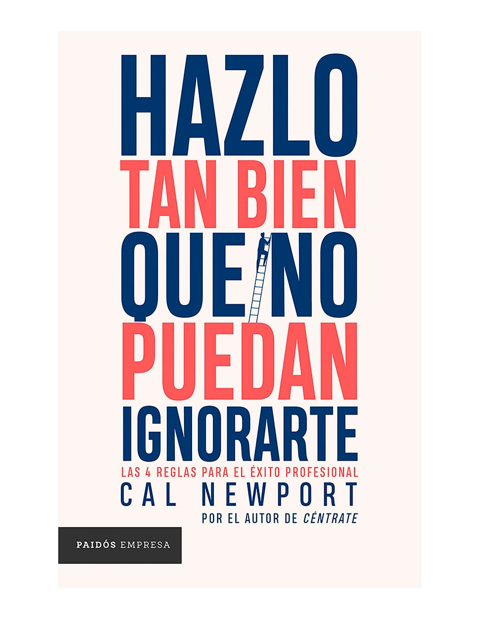 Libro Hazlo Tan Bien Que No Puedan Ignorarte de Cal Newport