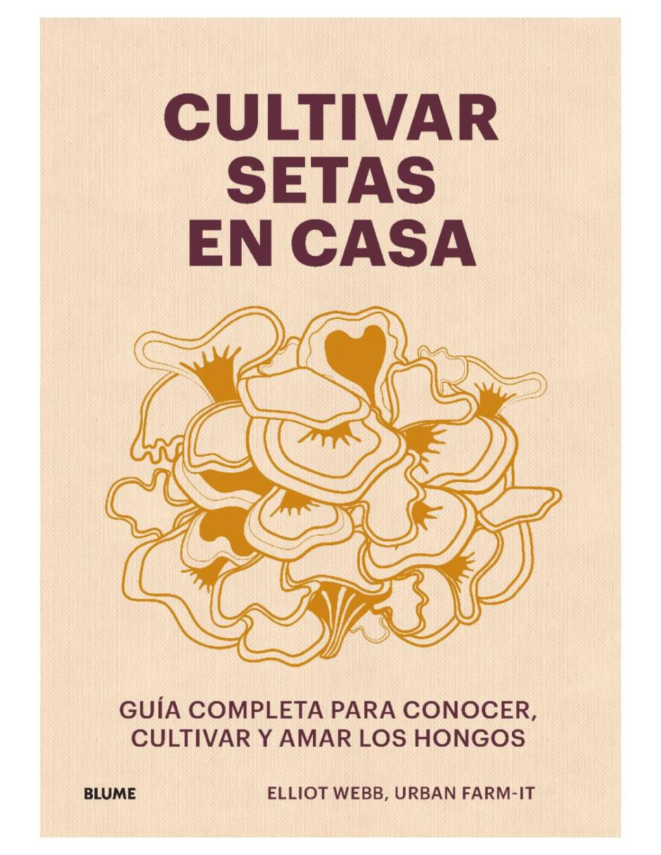 Libro Cultivar Setas En Casa de Elliot Webb y Urban Farm-It