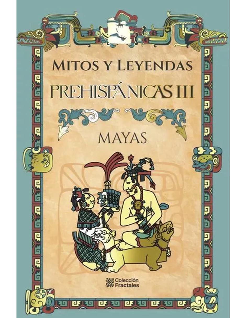 Libro Mitos y leyendas prehispánicas III: Mayas de