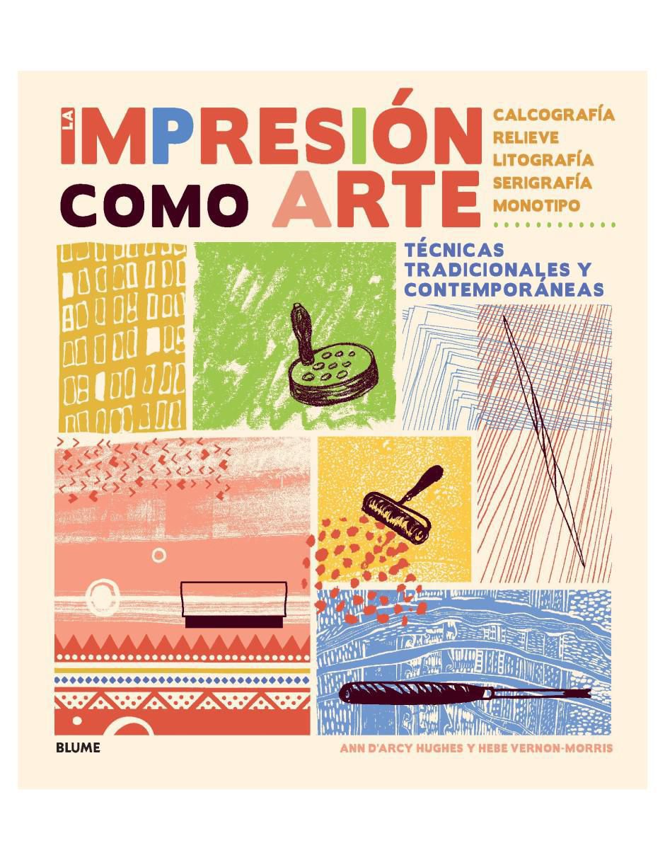 Libro La impresión como arte - técnicas tradicionales y contemporáneas de Ann D’Arcy Hughes/Hebe Vernon-Morris