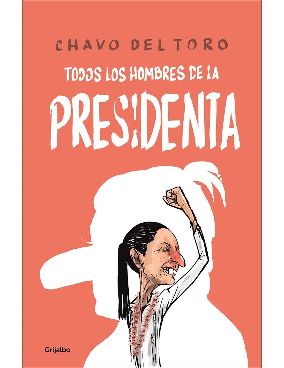 Libro Todos Los Hombres de La Presidenta de Chavo del Toro