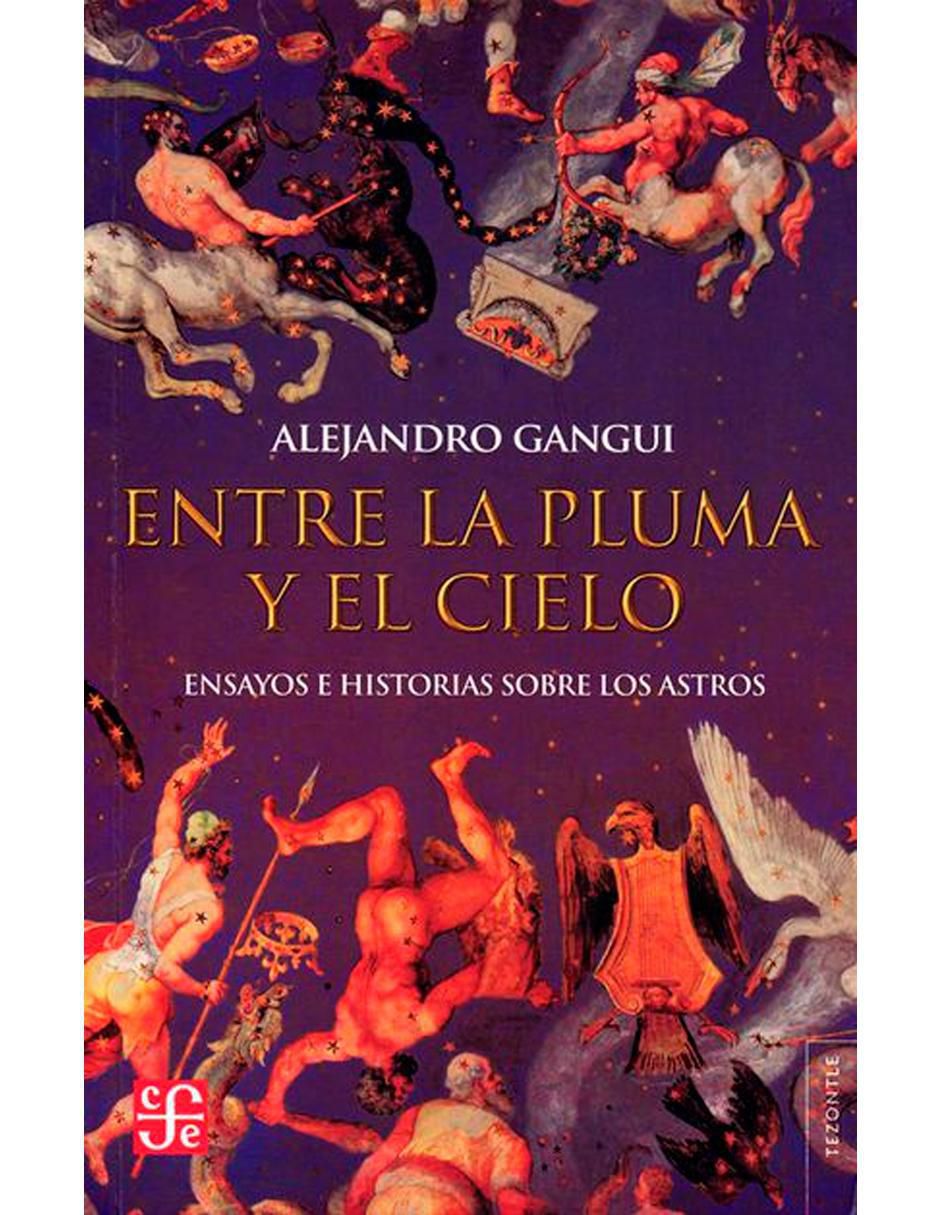 Libro Entre La Pluma Y El Cielo: Ensayos E Historias Sobre Los Astros de Gangui Alejandro 1