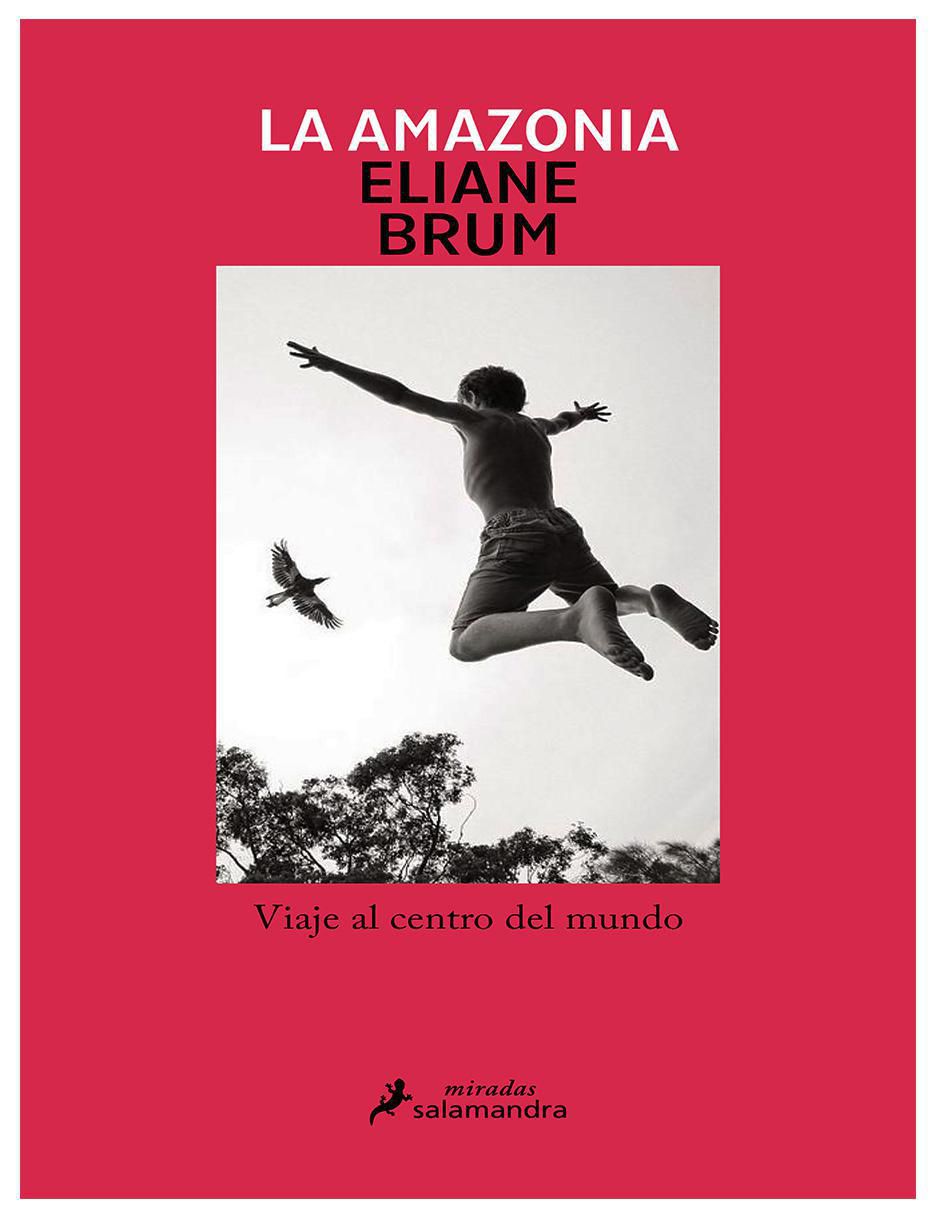 Libro La Amazonia. Viaje al centro del mundo de Eliane Brum Libro La Amazonia. Viaje al centro del mundo de Eliane Brum
