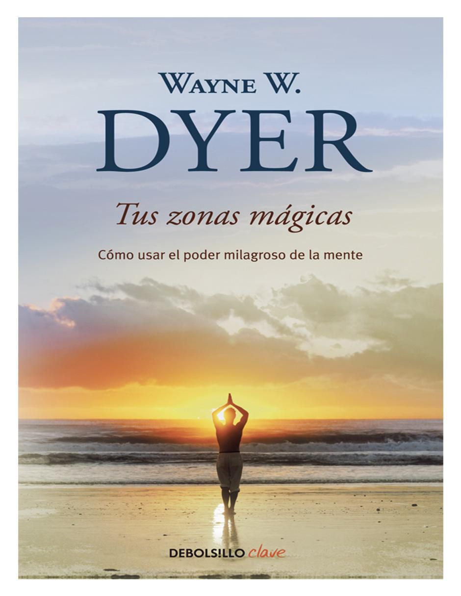 Libro Tus zonas mágicas de Wayne W. Dyer Libro Tus zonas mágicas de Wayne W. Dyer