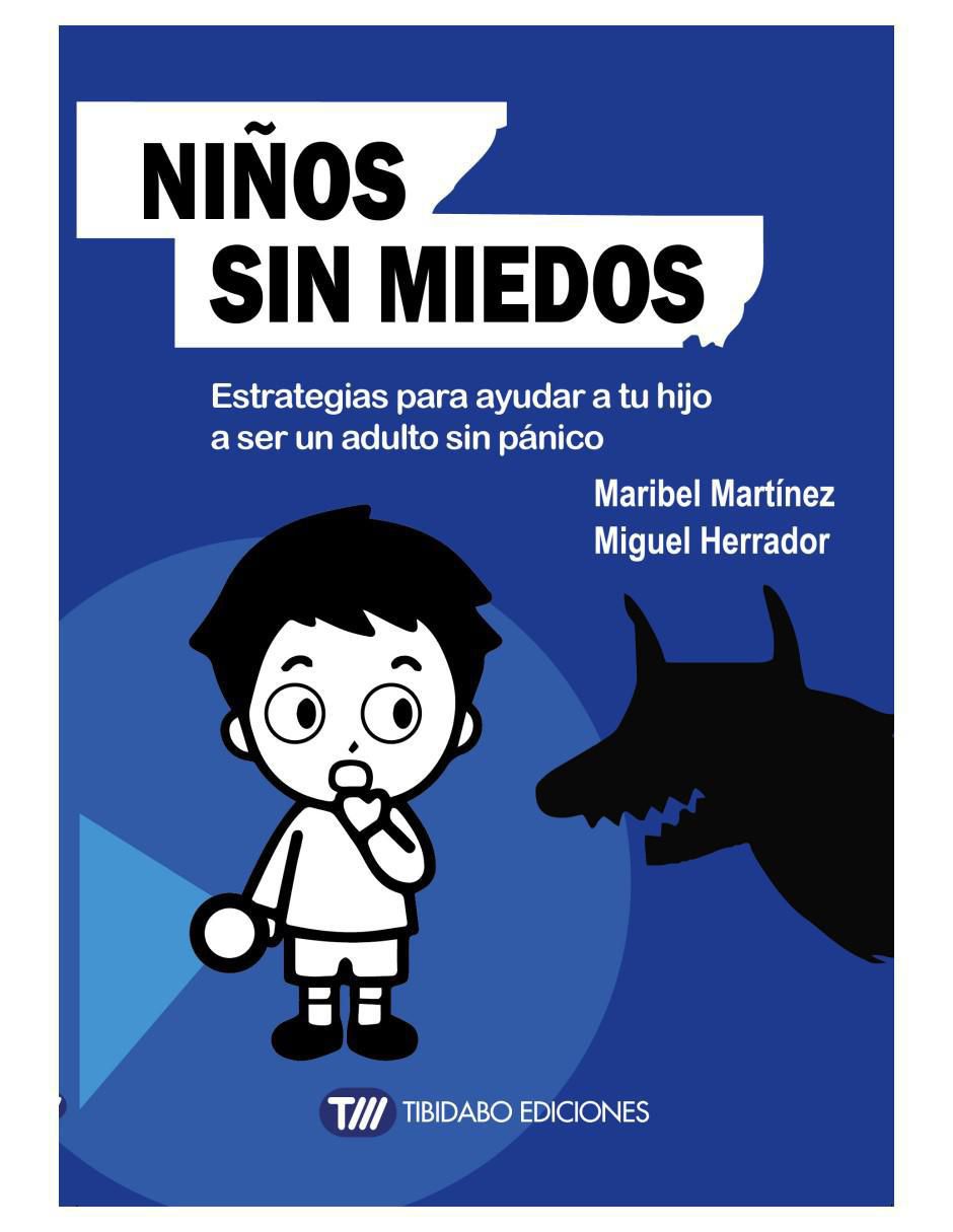 Libro Niños sin miedos: estrategias para ayudar a tu hijo a ser un adulto sin pánico de Maribel Martínez/Miguel Herrador Libro Niños sin miedos: estrategias para ayudar a tu hijo a ser un adulto sin pánico de Maribel Martínez/Miguel Herrador
