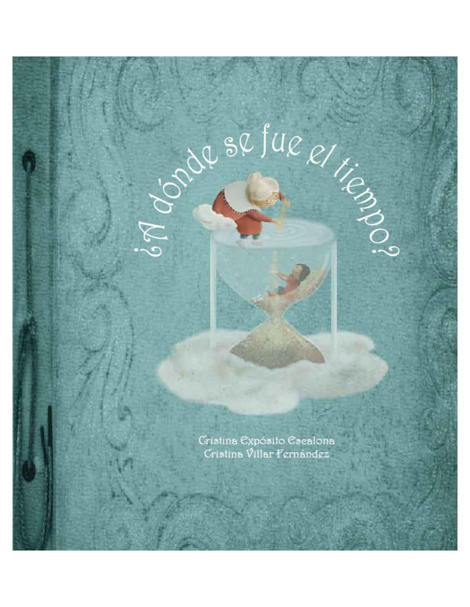 Libro ¿A dónde se fue el tiempo? de Cristina Expósito/Cristina Villar Libro ¿A dónde se fue el tiempo? de Cristina Expósito/Cristina Villar