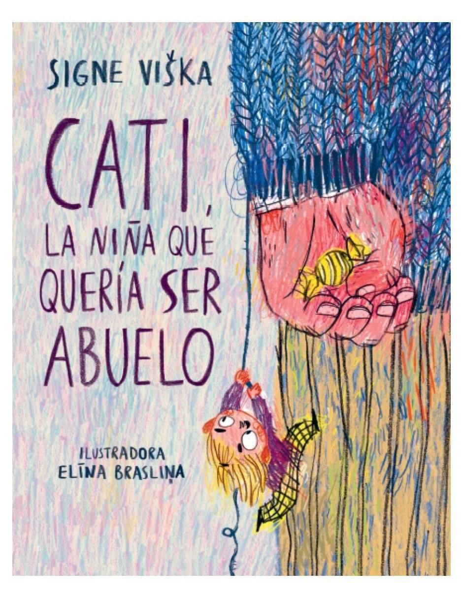 Libro Cati, la niña que quería ser abuelo de Signe Viska/Elina Braslina Libro Cati, la niña que quería ser abuelo de Signe Viska/Elina Braslina