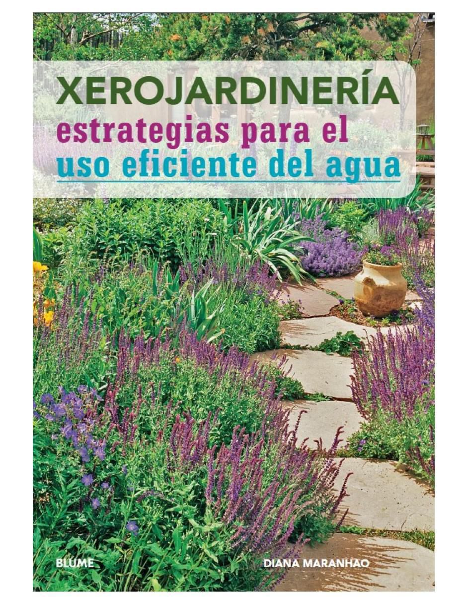 Libro Xerojardineria: Estrategias Para el Uso Eficiente Del Agua de Diana Maranhao Libro Xerojardineria: Estrategias Para el Uso Eficiente Del Agua de Diana Maranhao