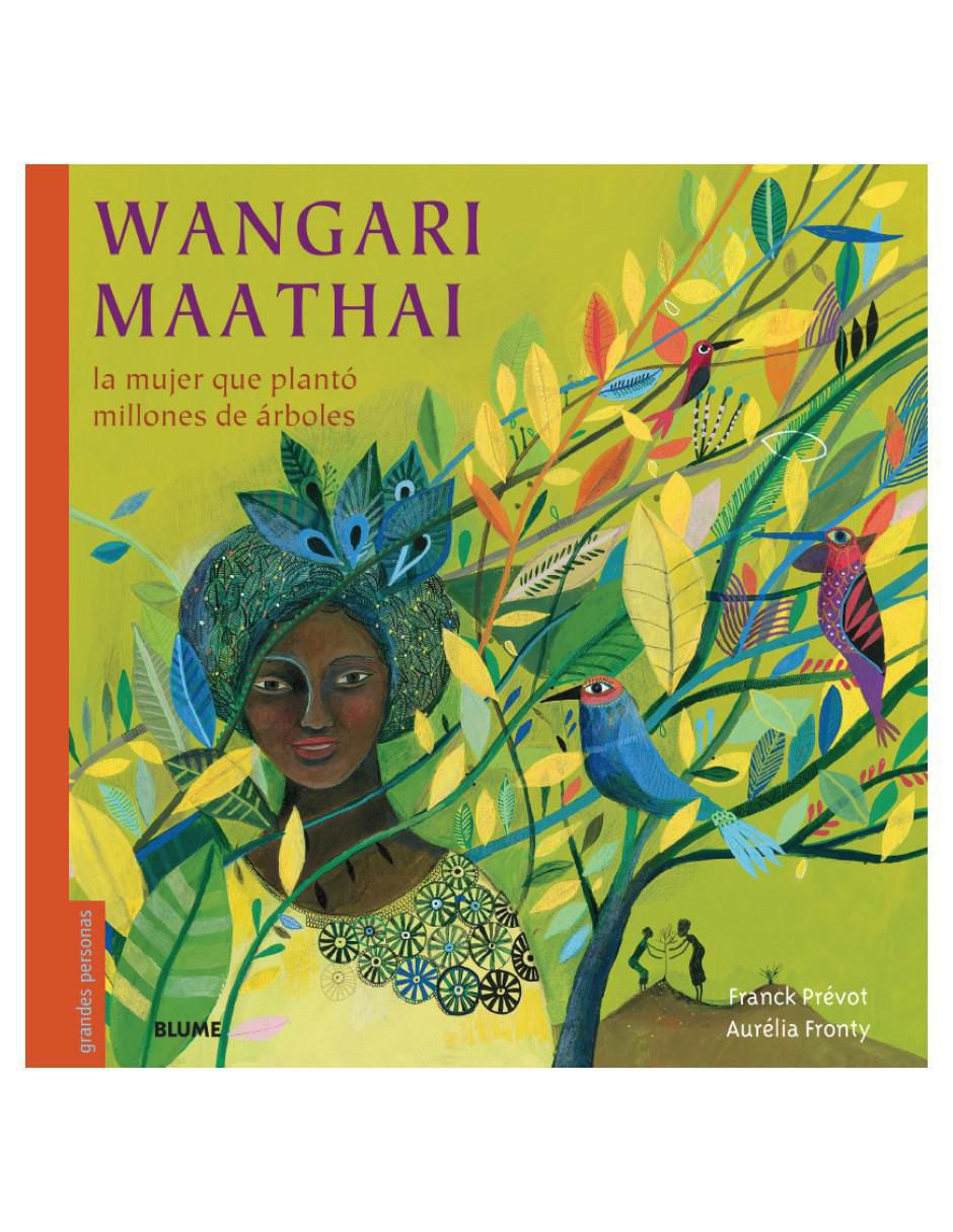 Libro Wangari Maathai: la Mujer Que Planto Millones de Árboles de Franck Prevot Libro Wangari Maathai: la Mujer Que Planto Millones de Árboles de Franck Prevot
