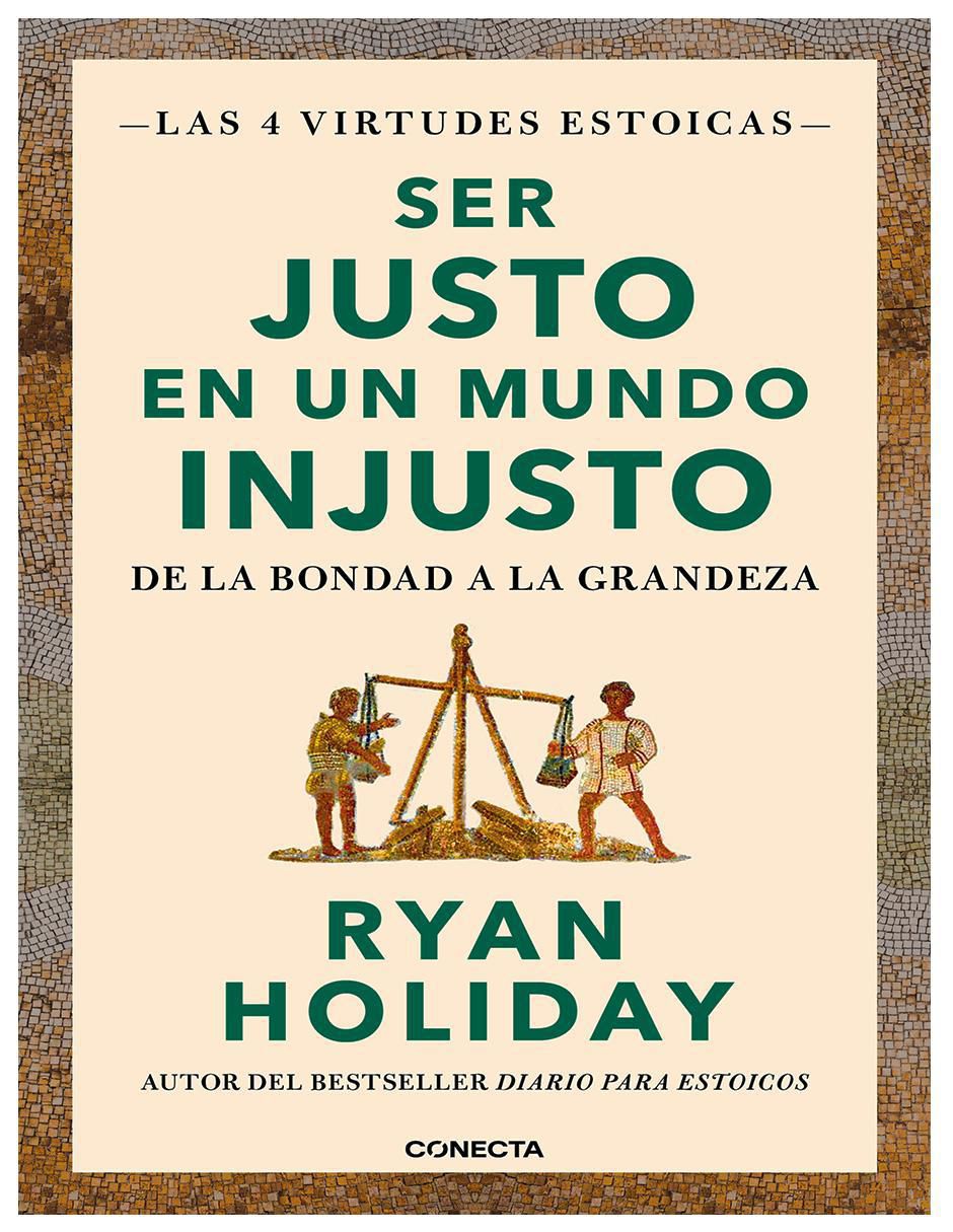 Libro Ser Justo en un Mundo Injusto (Las 4 Virtudes Estoicas 3) de Ryan Holiday