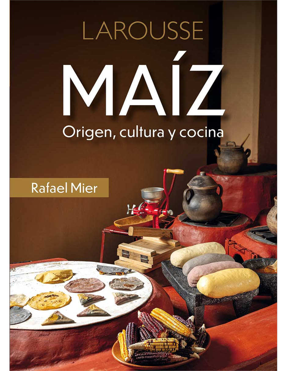 Libro Maíz Origen, Cultura y Cocina de Rafael Mier Saiz Trápaga