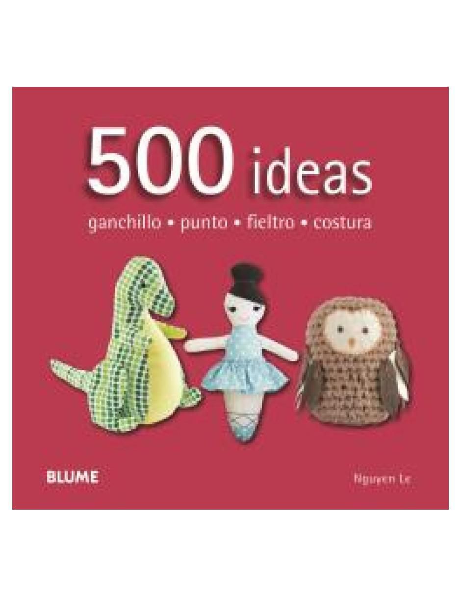 Libro 500 Ideas. Ganchillo, Punto, Fieltro y Costura de Le Nguyen 2