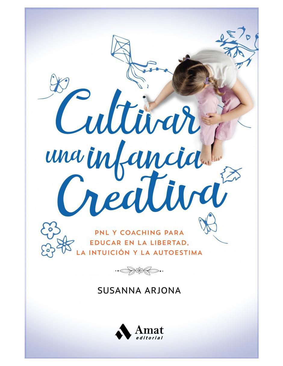 Libro Cultivar una infancia creativa de Susanna Arjona Libro Cultivar una infancia creativa de Susanna Arjona