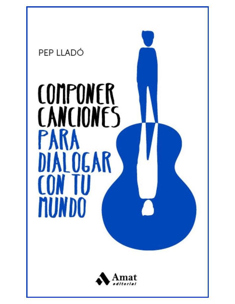 Libro Componer canciones para dialogar con tu mundo de Pep Lladó