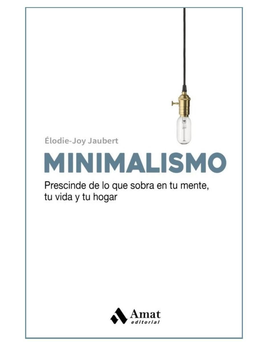 Libro Minimalismo. Prescinde De Lo Que Sobra En Tu Mente Tu Vida Y Tu Hogar de Élodie-Joy Jaubert 2