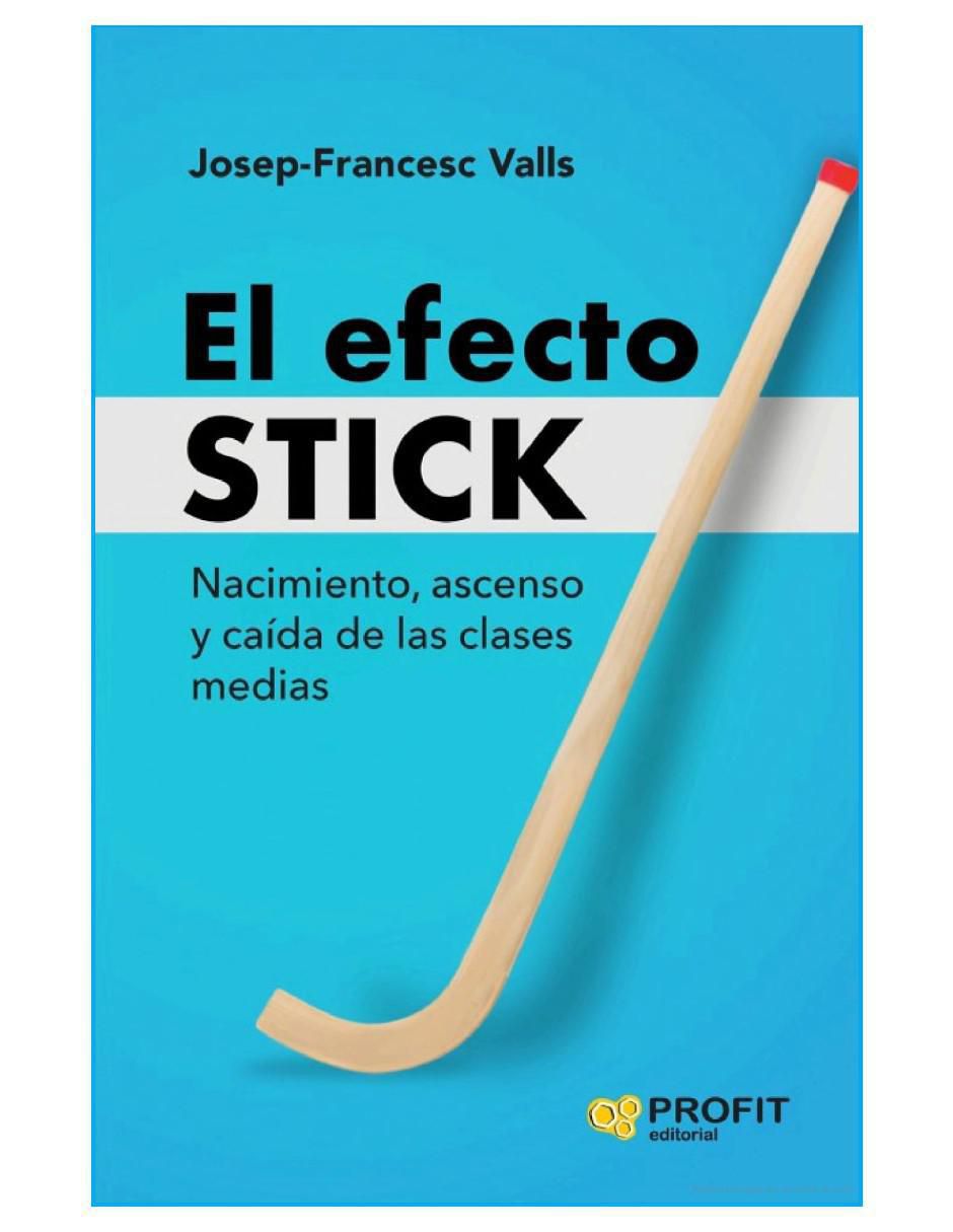 Libro El Efecto Stick - Nacimiento, Ascenso y Caída de Las Clases Medias. de Josep-Francesc Valls 2