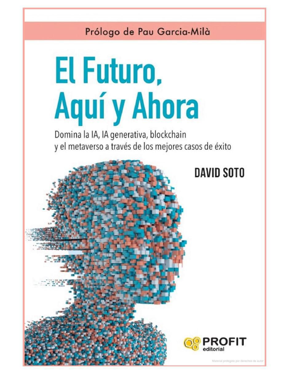 Libro El Futuro, Aquí y Ahora - Domina La Inteligencia Artificial de David Soto 2