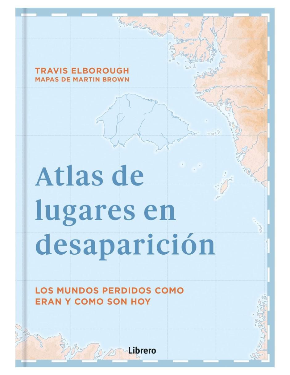 Libro Atlas de Lugares en Desaparición de Travis Elborough 2