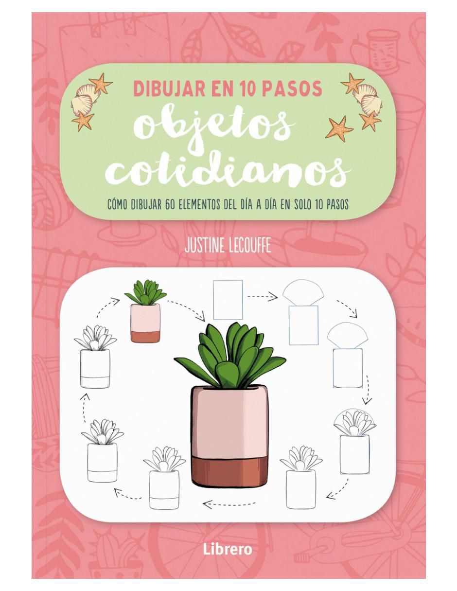Libro Dibujar Objetos Cotidianos en 10 Pasos de Justine Lecouffe Libro Dibujar Objetos Cotidianos en 10 Pasos de Justine Lecouffe