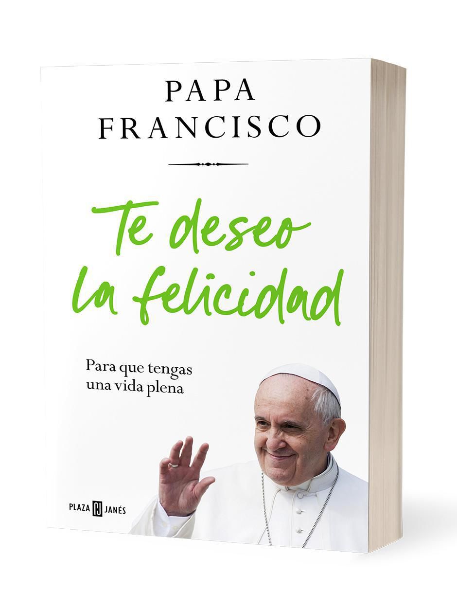 Libro Te Deseo la Felicidad para Que Tengas una Vida Plena Autor Papa Francisco de Papa Francisco 2