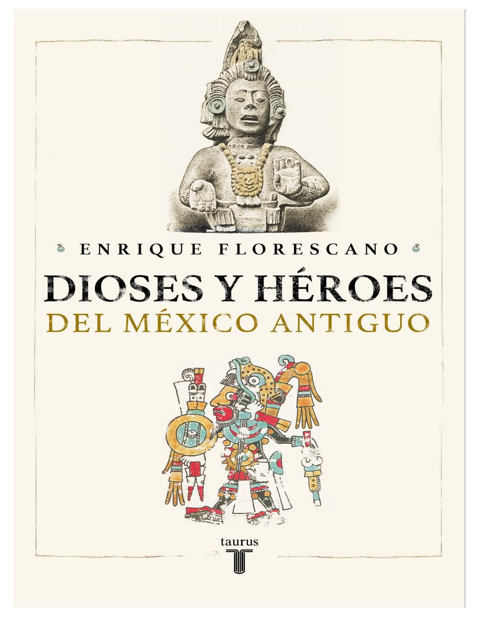 Libro Dioses y héroes del México antiguo de Enrique Florescano Libro Dioses y héroes del México antiguo de Enrique Florescano