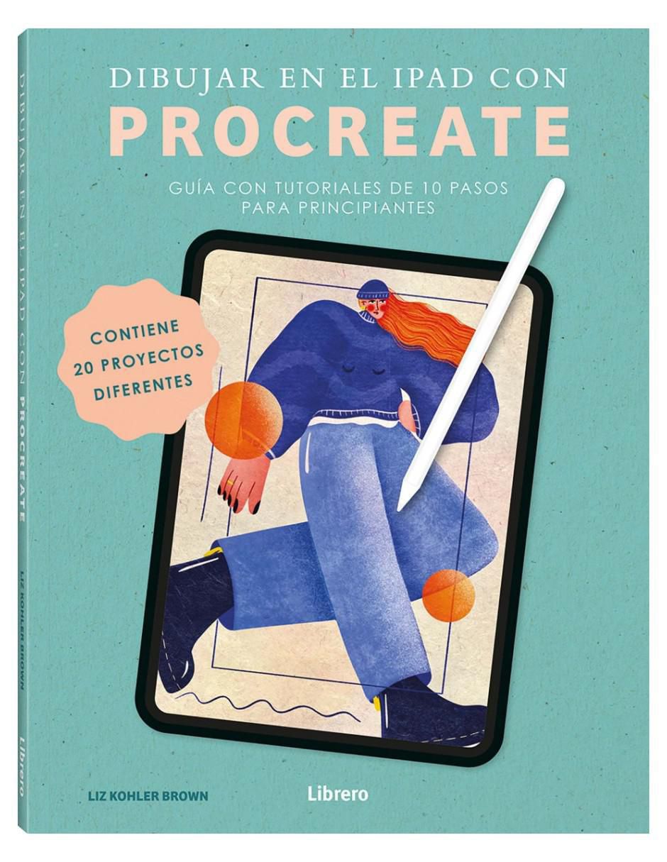 Libro Dibujar en el ipad con Procreate - Guía con tutoriales de 10 pasos de Liz Kohler Brown