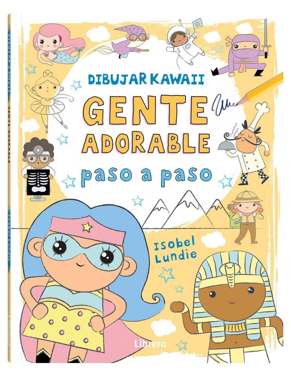 Libro Dibujar kawaii: Gente adorable paso a paso de Isobel Lundie Libro Dibujar kawaii: Gente adorable paso a paso de Isobel Lundie