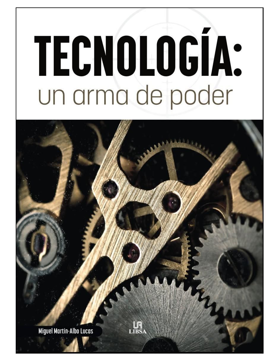 Libro Tecnología. Un arma de Poder - Historia de la tecnología, desde la edad de piedra hasta la IA de Miguel Martín Albo Lucas