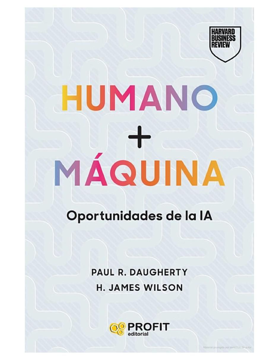 Libro Humano + Máquina, Oportunidades de la IA de Paul R. Daugherty y James Wilson Libro Humano + Máquina, Oportunidades de la IA de Paul R. Daugherty y James Wilson