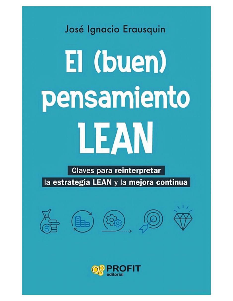 Libro El (buen) pensamiento LEAN. Claves para Reinterpretar la estrategia Lean y la mejora continua de José Ignacio Erausquin