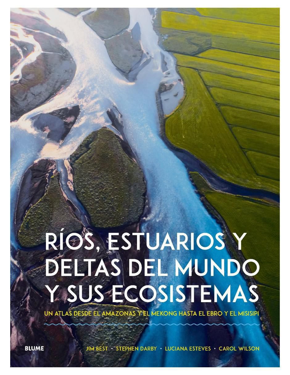 Libro Ríos, Estuarios y Deltas del Mundo y sus Ecosistemas de Jim Best/Stephen Darby et al