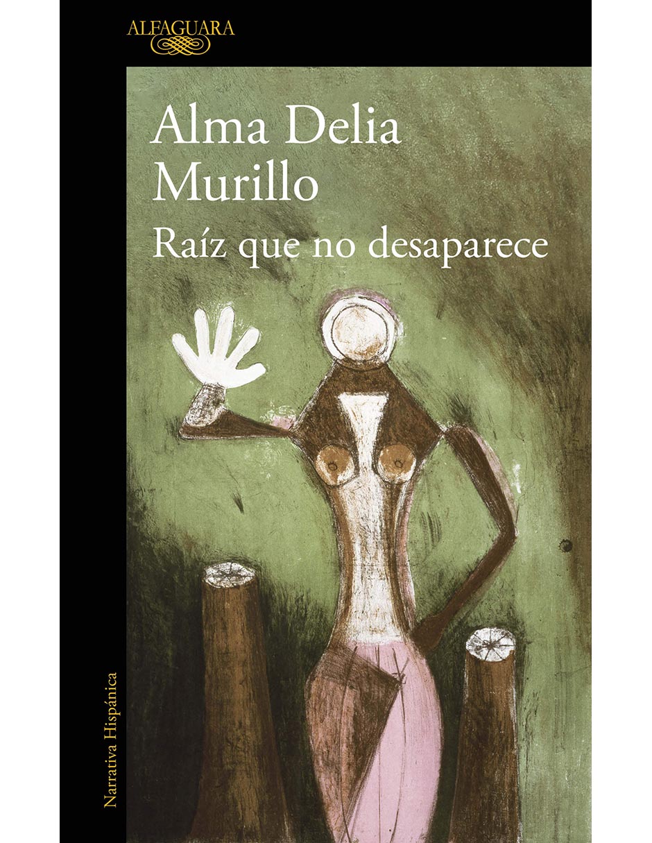 Libro Raíz que no desaparece de Alma Delia Murillo