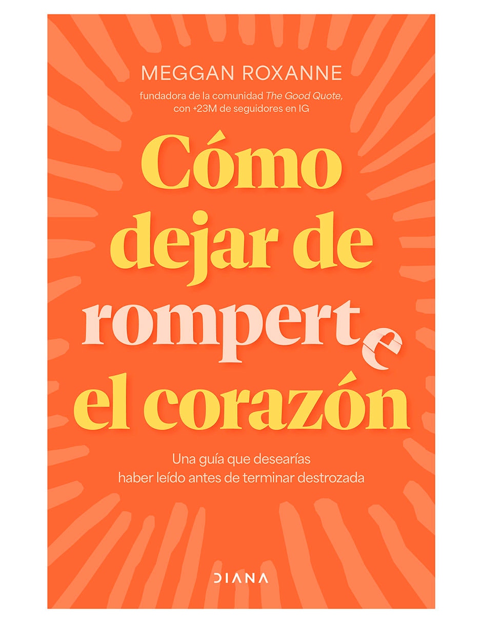 Libro Como Dejar de Romperte el Corazon de Meggan Roxanne Libro Como Dejar de Romperte el Corazon de Meggan Roxanne
