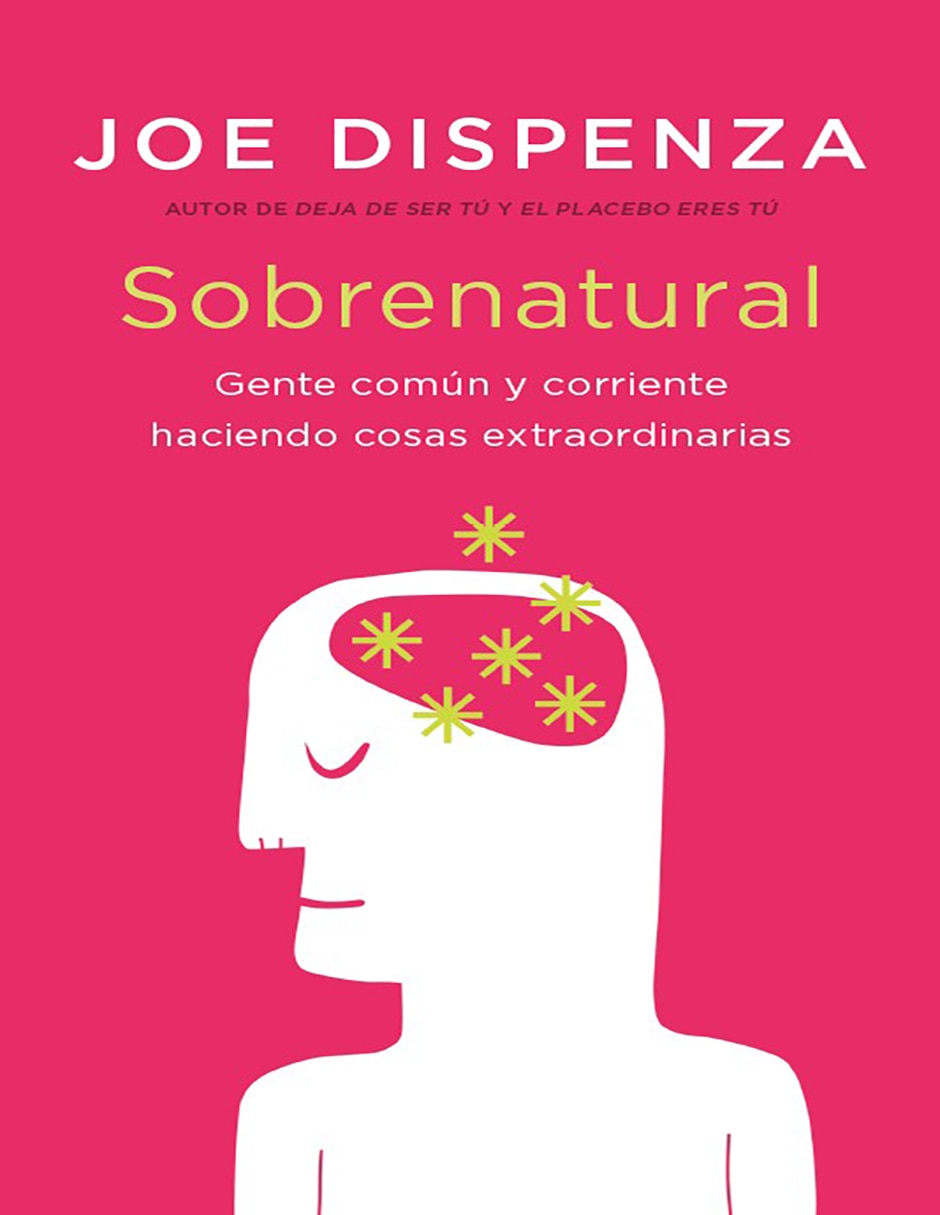 Libro Sobrenatural: Gente común y corriente haciendo cosas extraordinarias de Joe Dispenza