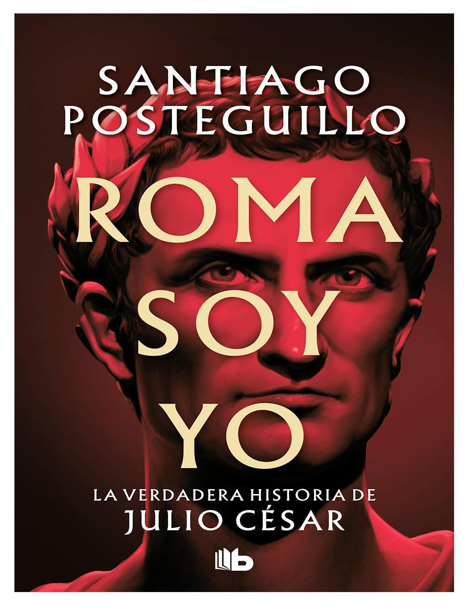Libro Roma soy yo. La verdadera historia de Julio César de Santiago Posteguillo