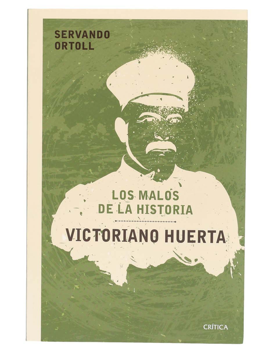 Libro Los Malos De La Historia Victoriano Huerta de Servando Ortoll