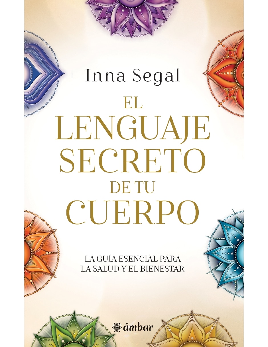 Libro El Lenguaje Secreto de Tu Cuerpo La Guía Esencial para La Salud Y El Bienestar de Inna Segal