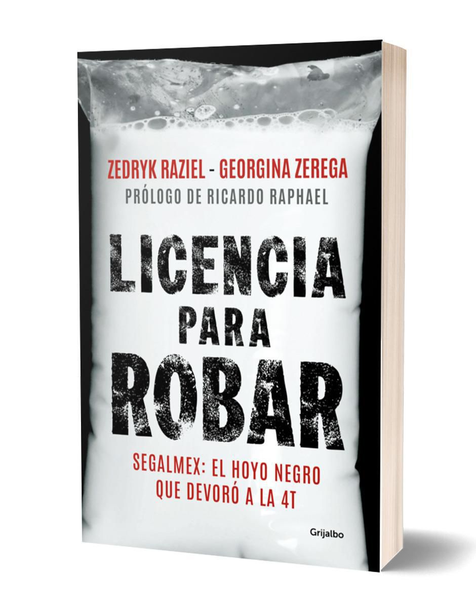 Libro Licencia Para Robar Segalmex: El Hoyo Negro que Devoró a la 4T de Zedryk Raziel/Georgina Zerega 2